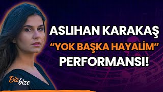 Aslıhan Karakaştan Canli Yok Başka Hayalim Performansı