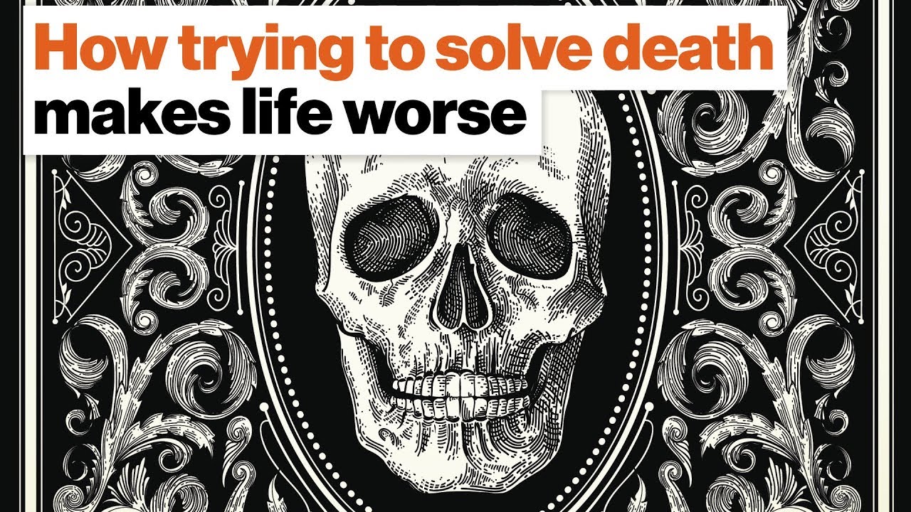 Resultado de imagem para How trying to solve death makes life, here and now, worse