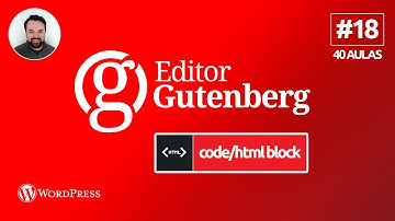 Aula 18 - BLOCOS CÓDIGO (CODE) + HTML PERSONALIZADO (CUSTOM HTML) Editor Gutenberg WordPress | 18/40
