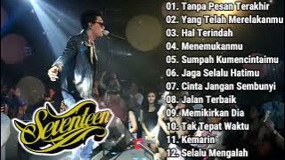Tanpa Pesan Terakhir Seventeen Full Album Terbaik dan Terpopuler | Playlist Lagu Terbaik Seventeen