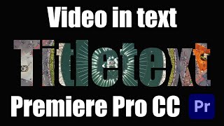 How to put a Video Inside Text in Premiere Pro CC