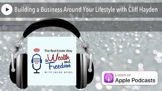 Building a Business Around Your Lifestyle with Cliff Hayden