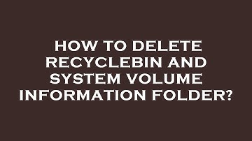 How to delete recyclebin and system volume information folder?