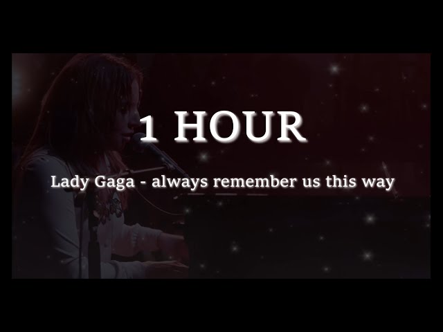 [1 Hour] Lady Gaga - always remember us this way Lyrics class=