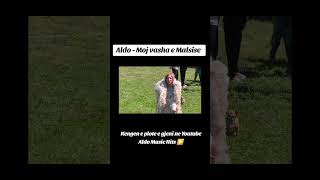 Aldo ft Aria - Moj vasha e Malsise #shqip #muzikshqip #kengeshqip #popullore #fermavip