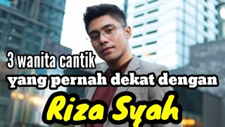 3 WANITA CANTIK YANG PERNAH DEKAT DENGAN RIZA SYAH