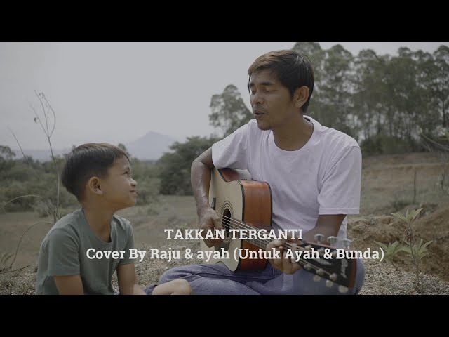 Takkan Terganti - Cover By Raju & Ayah (Untuk Ayah & Bunda) class=