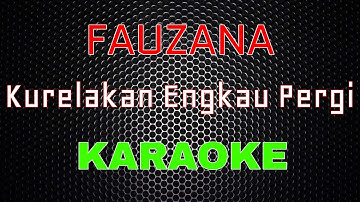 Fauzana - Kurelakan Engkau Pergi [Karaoke] | LMusical