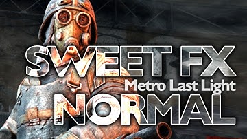 Sweet FX | Metro Last Light | Sweet FX vs. Normal