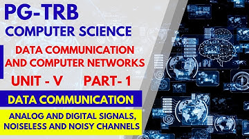 PG-TRB-COMPUTER SCIENCE  UNIT - V  ANALOG AND DIGITAL SIGNALS, NOISELESS AND NOISY CHANNELS PART - 1