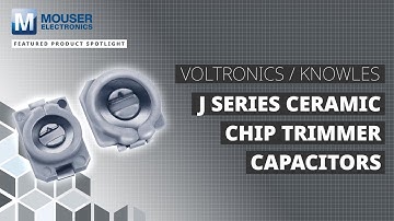 Voltronics / Knowles J Series Ceramic Chip Trimmer Capacitors | Featured Product Spotlight