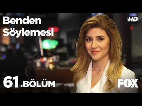 Benden Söylemesi 61.Bölüm