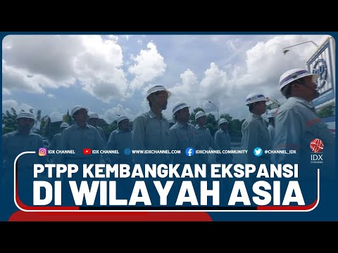PTPP KEMBANGKAN EKSPANSI DI WILAYAH ASIA
