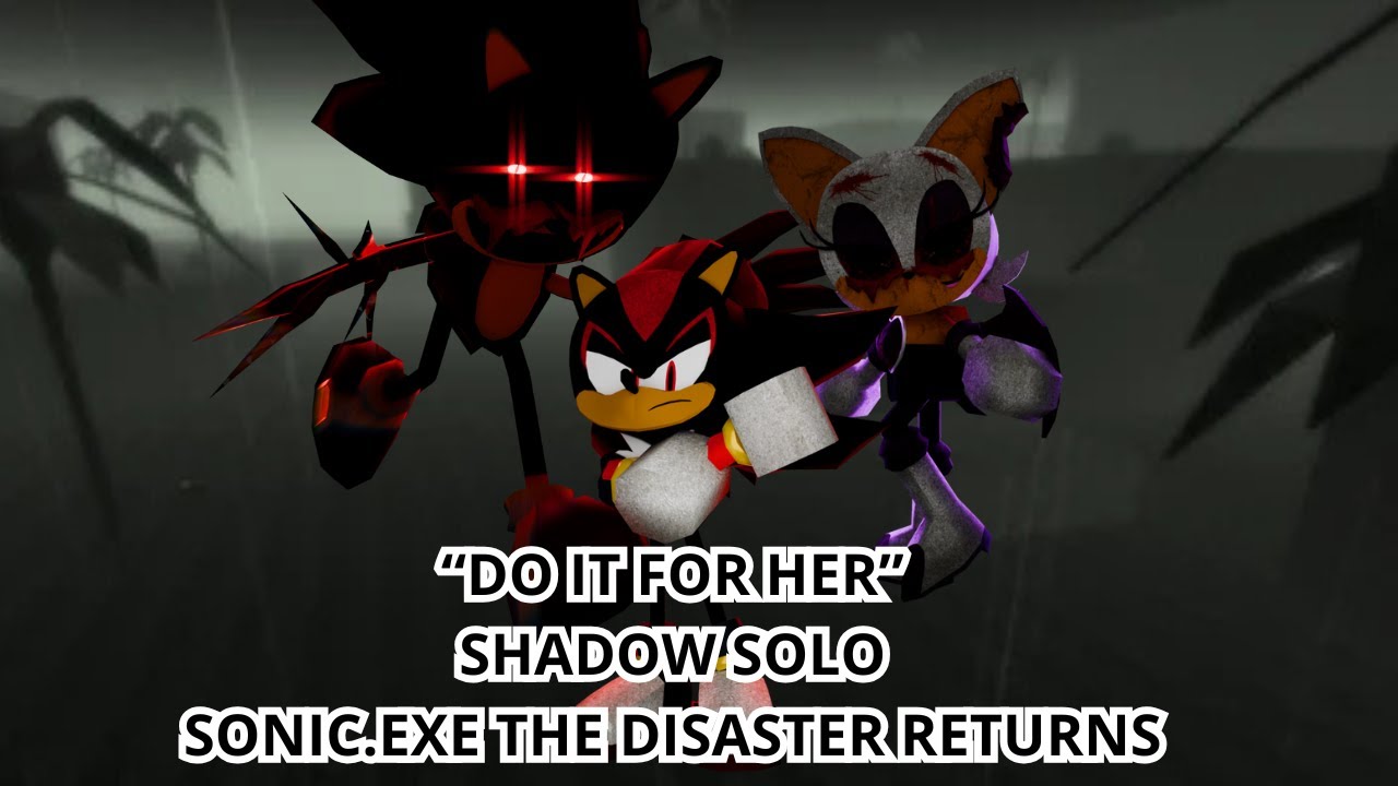 "Do It For Her" (SHADOW SOLO)(Sonic.EXE : The Disaster RETURNS)
