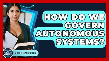 How Do We Govern Autonomous Systems? - AI and Technology Law