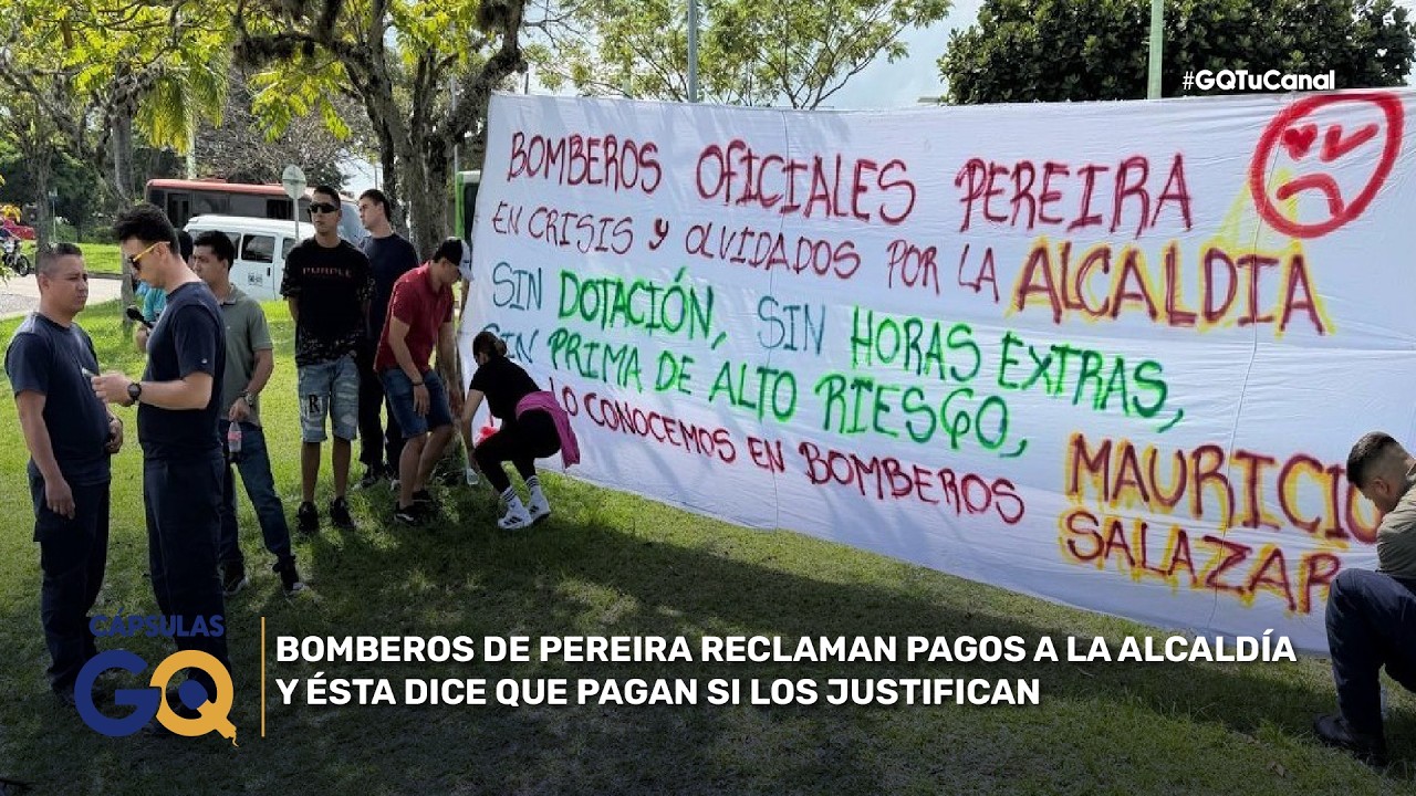 BOMBEROS DE PEREIRA RECLAMAN PAGOS A LA ALCALDÍA Y ÉSTA DICE QUE PAGAN SI LOS JUSTIFICAN