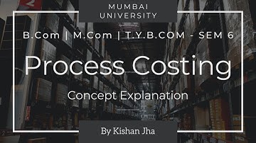 Process Costing | Process costing Tybcom sem 6 | Tybcom sem 6 cost accounting process costing | Bcom
