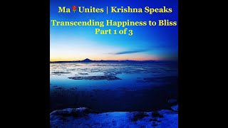 Ma Unites | Krishna Speaks | Identification (of things) to Nothingness | Happiness to Bliss