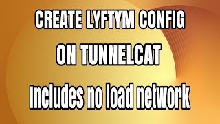 CREATE TUNNELCAT CONFIG LIFETIME INCLUDES NO LOAD NETWORK screenshot 2