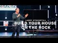 Build Your House on the Rock | Larry Stockstill