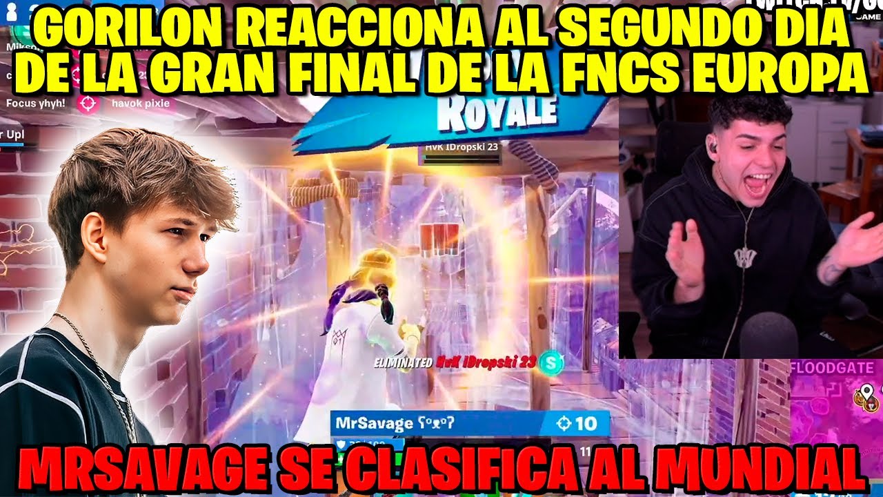 GORILON REACCIONA AL DIA 2 DE LA GRAN FINAL DE LA FNCS EUROPA | EL SRSALVAJE SE CLASIFICA AL MUNDIAL