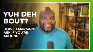 "Yuh deh bout?" - How Jamaicans ask if you're around