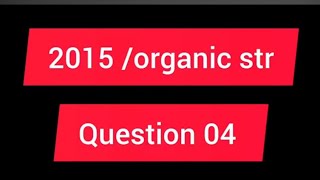2015 organic structure 04/past paper 