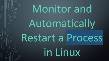 Monitor and Automatically Restart a Process in Linux