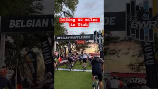 Riding the Belgian Waffle Ride Utah 23 - Wafer 80 Miles