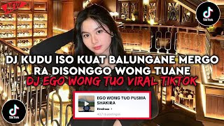Dj KUDU KUAT BALUNGANE MERGO RA DI SONGGO WONG TUANE | DJ EGO WONG TUO PUSMA SHAKIRA VIRAL TIKTOK