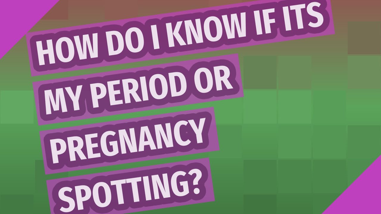 How do I know if its my period or pregnancy spotting? YouTube
