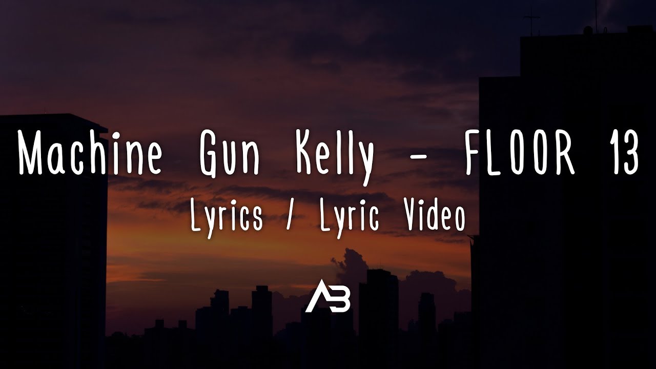 Machine Gun Kelly – FLOOR 13 (Lyrics / Lyric Video)