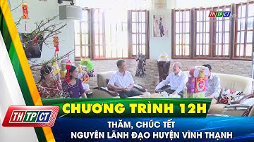 Thăm, chúc Tết nguyên lãnh đạo huyện Vĩnh Thạnh| Cần Thơ TV