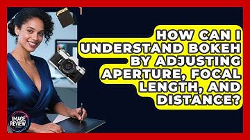 How Can I Understand Bokeh By Adjusting Aperture, Focal Length, And Distance? - Image Review Studio