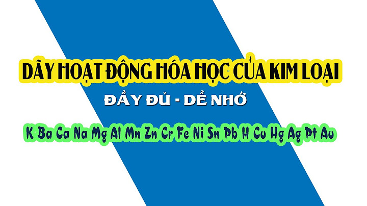 Cách nhớ dãy điện hóa kim loại đầy đủ năm 2024