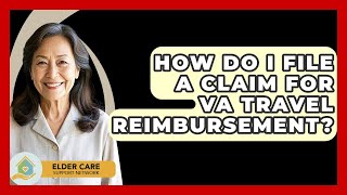 How Do I File A Claim For Va Travel Reimburt? - Elder Care Support Network