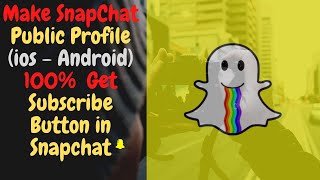 Details Make SnapChat Public Profile (ios - Android) 100%  Get Subscribe Button in Snapchat Guide