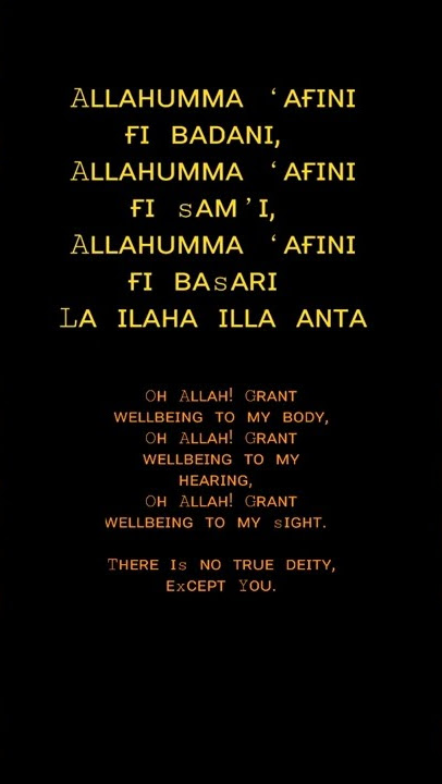 Allahumma ‘afini fi badani, Allahumma ‘afini fi sam’i, Allahumma ‘afini fi basari La ilaha illa anta