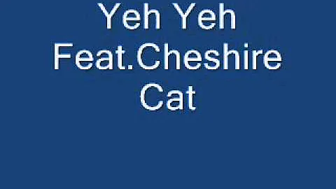 Yeh Yeh Feat.Cheshire Cat