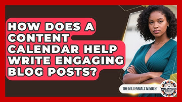 How Does A Content Calendar Help Write Engaging Blog Posts? - The Millennials Mindset