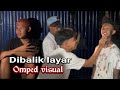 Dibalik layar Omped visual (tipe2 mati lampu)