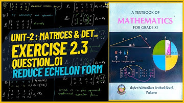 Question 01 | Exercise 2.3 | Math 11 KPK | Reduced Echelon Form