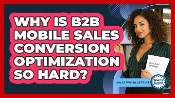 Why Is B2B Mobile Sales Conversion Optimization So Hard? - Sales Pro Blueprint
