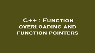 C++ : Function overloading and function pointers