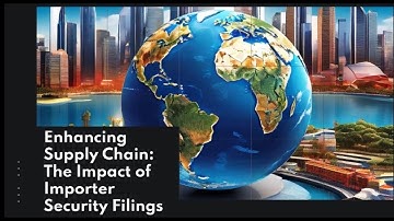 Enhancing Supply Chain: The Impact of Importer Security Filings