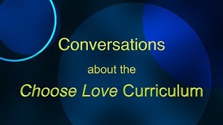 Conversations about the Choose Love Curriculum