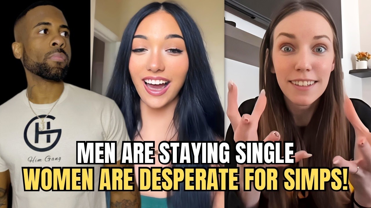 Men Are Staying Single & Women Are DESPERATE For Simps To Date In ...