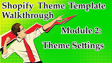 Shopify Theme Template Walkthrough – Module 2: Theme Settings