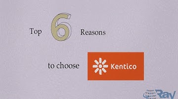 Top 6 Reasons to Choose Kentico