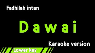 FADHILAH INTAN - DAWAI (KARAOKE VERSION) LOWER KEY